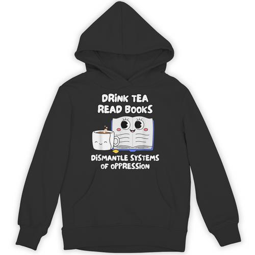 Drink Tea Read Books Dismantle Systems Of Oppression Unisex Hoodie - Bookorys DE