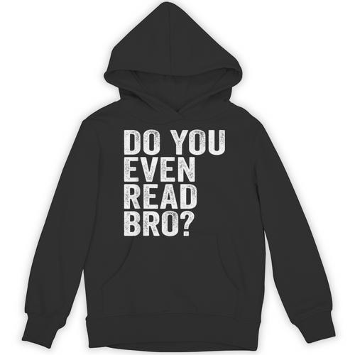 Do You Even Read Bro Shirt For Readers That Love Books Unisex Hoodie - Bookorys