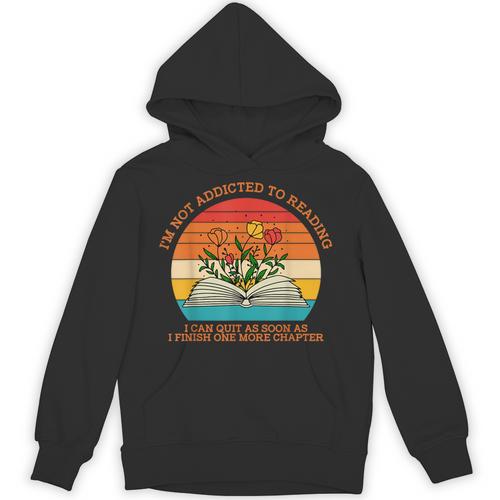 I'm Not Addicted To Reading Book Flower Vintage Quote Unisex Hoodie - Bookorys AU