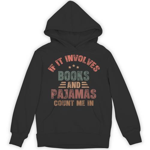 If It Involves Books And Pajamas Book Lover Bookworm Unisex Hoodie - Bookorys