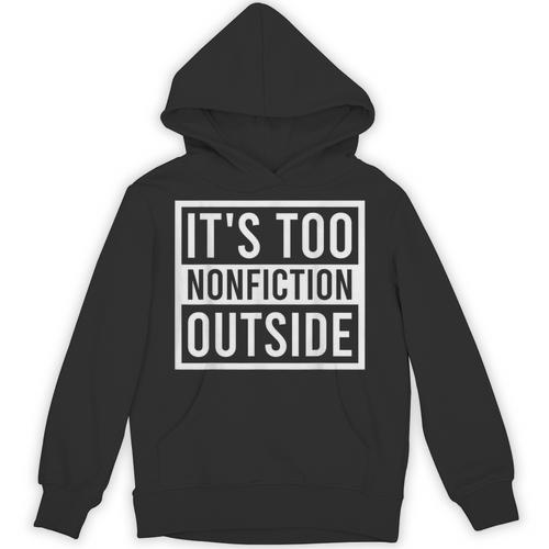 Its Too Nonfiction Outside Book Librarian Reading Unisex Hoodie - Bookorys