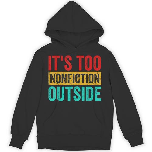Its Too Nonfiction Outside Book Lover Literary Vintage Unisex Hoodie - Bookorys