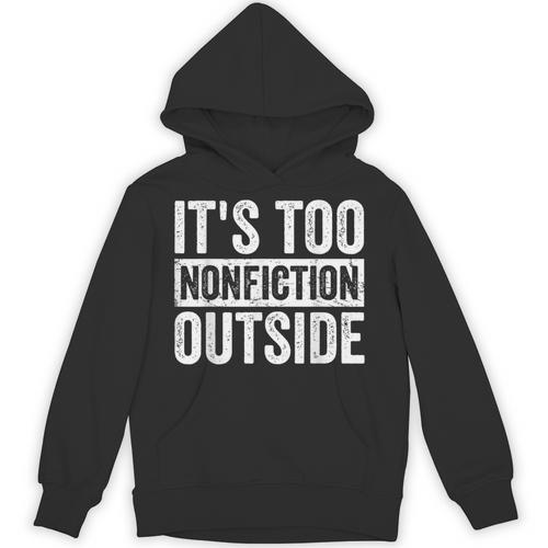 Its Too Nonfiction Outside Book Lovers Reading Joke Unisex Hoodie - Bookorys