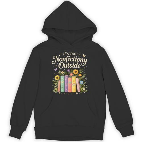 It's Too Nonfiction Outside Reading Book Lover Humor Unisex Hoodie - Bookorys