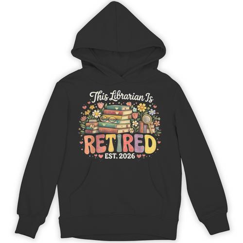 This Librarian Is Retired 2026 Book Lover Retirement Reading Unisex Hoodie - Bookorys AU