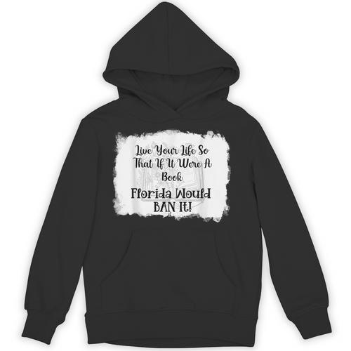 Live Your LIfe So That If It Were A Book Florida Would Ban Unisex Hoodie - Bookorys DE