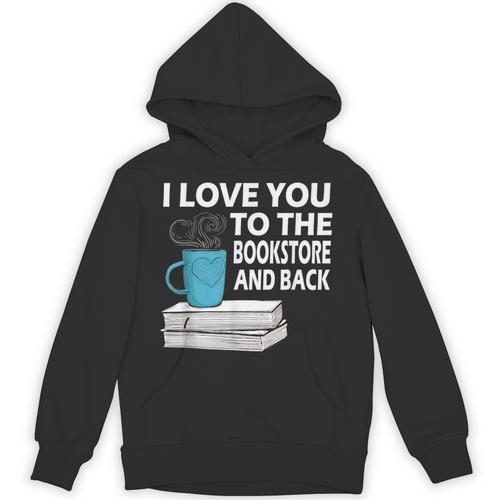 I Love You To The Bookstore And Back Book Readers T-Shirt Unisex Hoodie - Bookorys UK