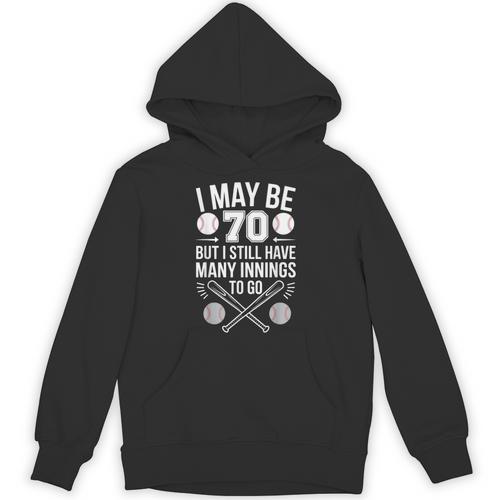 I May Be 70 Baseball Player 70th Birthday Party Unisex Hoodie - Sportilla