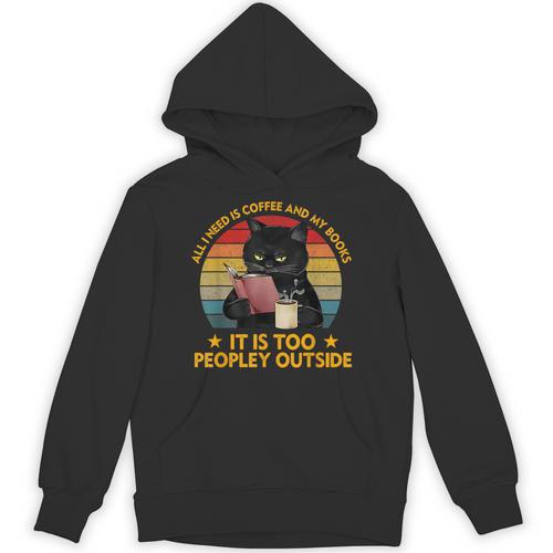 All I Need Is Coffee And My Books It Is Too Peopley Outside Unisex Hoodie - Bookorys