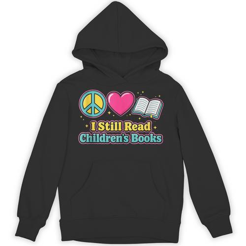 Peace Love Reading Books Cute I Still Read Childrens Books Unisex Hoodie - Bookorys