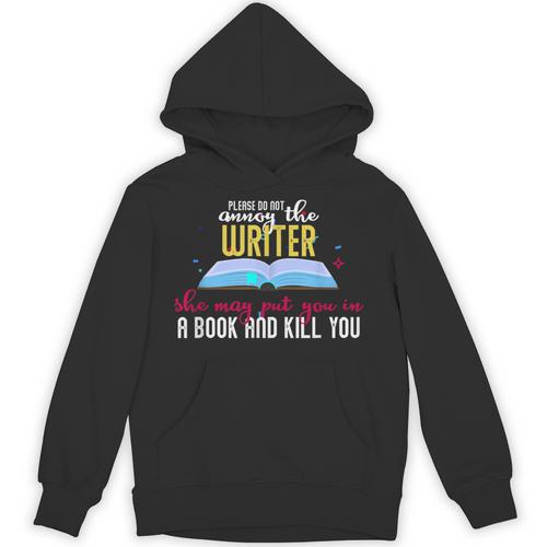 Please Do Not Annoy The Writer She May Put You In a Book And Unisex Hoodie - Bookorys