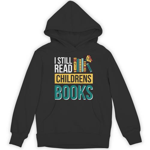 I Still Read Childrens Books Bibliophile Reader Unisex Hoodie - Bookorys