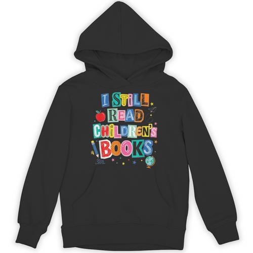 I Still Read Children's Books Librarian Teacher Life Unisex Hoodie - Bookorys