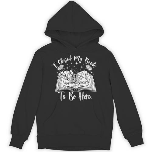Reading Closed My Book To Be Here Bookworm Bookish Unisex Hoodie - Bookorys