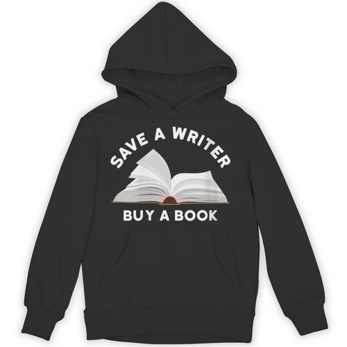 Save a Writer Buy a Book Published Author Writer Unisex Hoodie - Bookorys