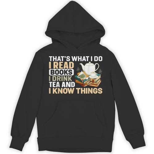 That's What I Do I Read Books I Drink Tea & I Know Things Unisex Hoodie - Bookorys CA