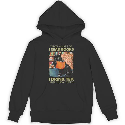 That's What i Do i Read Books i Drink Tea And i Know Things Unisex Hoodie - Bookorys UK