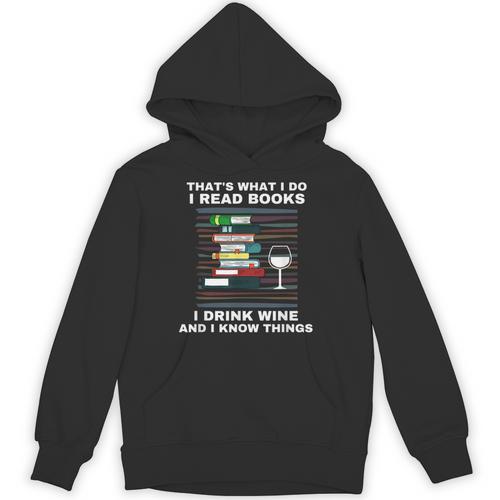 That's What I Do I Read Books I Drink Wine Know Things Unisex Hoodie - Bookorys