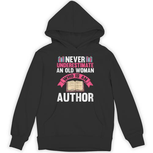 Never Underestimate An Old Woman Author Write Book Unisex Hoodie - Bookorys CA