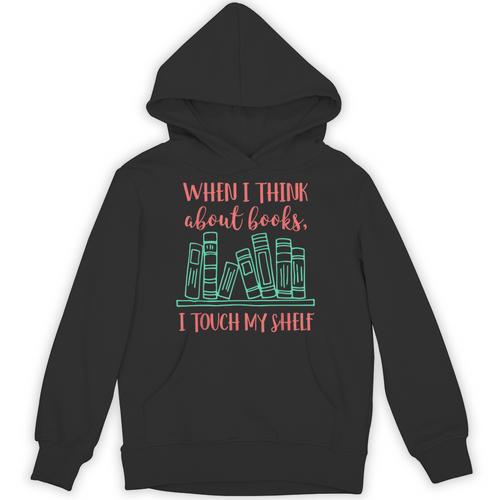 When I Think About Books I Touch My Shelf Book Lover Unisex Hoodie - Bookorys CA