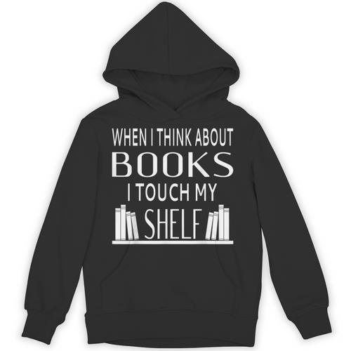When I Think About Books I Touch My Shelf Unisex Hoodie - Bookorys CA