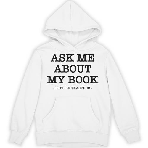 Ask Me About My Book Writer Published Author Unisex Hoodie - Bookorys