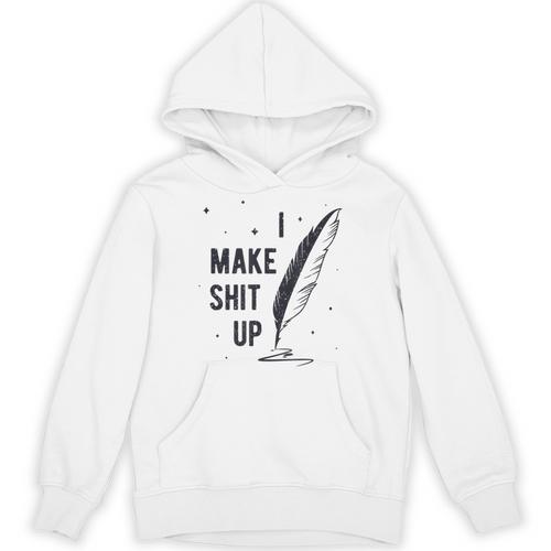 Author Book Writer Playwright I Make Shit Up Unisex Hoodie - Bookorys AU