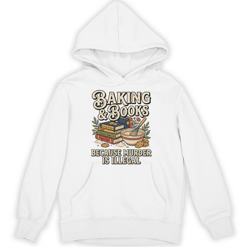 Baking And Books Because Murder Is Illegal Sarcastic Performance Unisex Hoodie - Bookorys