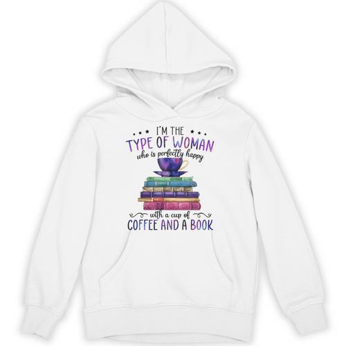 Book Lover I'm The Type Of Happy Woman With Coffee And Books Unisex Hoodie - Bookorys