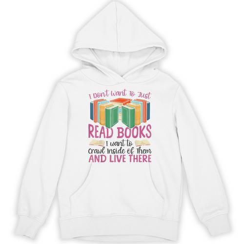 Book Reading I Don't Want To Just Read Books I Want To Crawl Unisex Hoodie - Bookorys CA