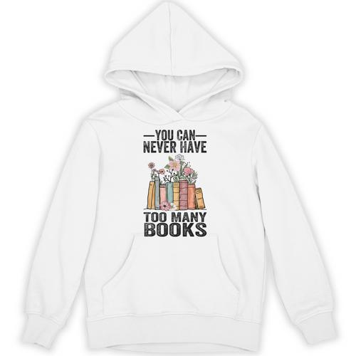 You Can Never Have Too Many Books Reading Lover Books Unisex Hoodie - Bookorys