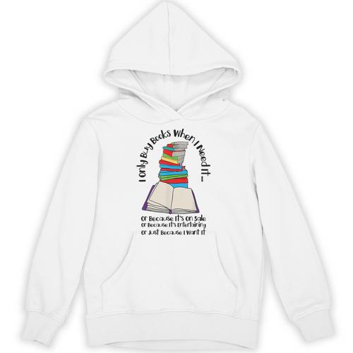 I Only Buy Books When I Need It Book Nerd Bookworm Unisex Hoodie - Bookorys CA