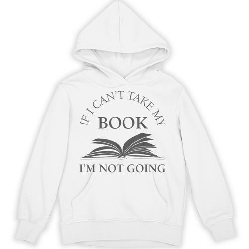 If I Can't Take My Book I'm Not Going Reading Shirt Unisex Hoodie - Bookorys CA
