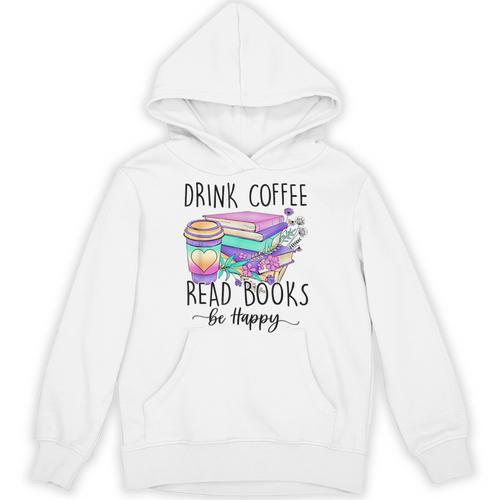 Drink Coffee Read Books And Be Happy Unisex Hoodie - Bookorys CA
