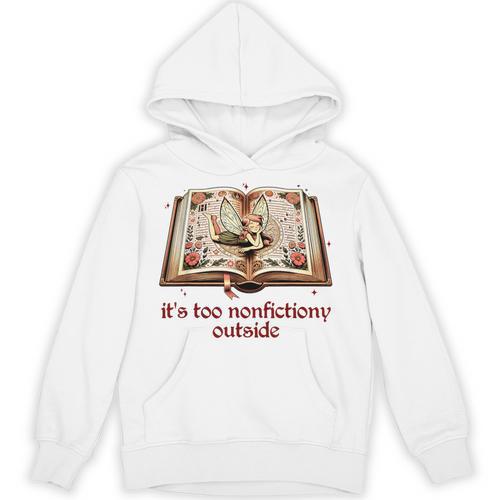 It’s Too Nonfictiony Outside Fantasy Fictional Book Lover Unisex Hoodie - Bookorys