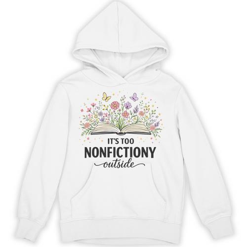 It's Too Nonfictiony Outside Floral Books Unisex Hoodie - Bookorys