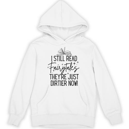 I Still Read Fairytales They'Re Just Dirtier Now Book Worm Unisex Hoodie - Bookorys CA