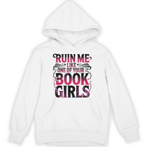 Ruin Me Like One Of Your Book Girls BookTok Romance Reader Unisex Hoodie - Bookorys UK