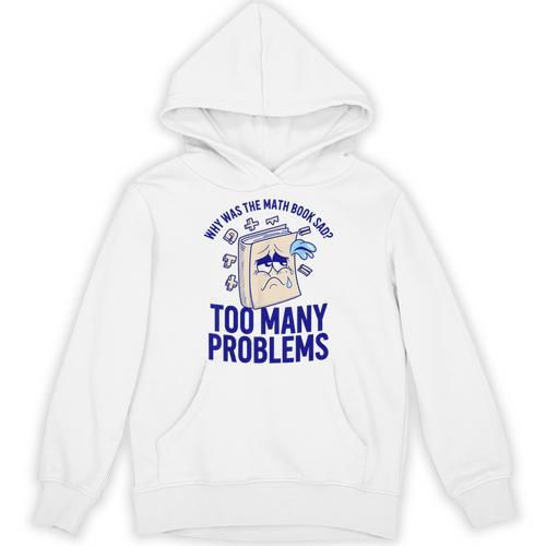 Why Was The Math Book Sad Too Many Problems Math Humor Unisex Hoodie - Bookorys DE