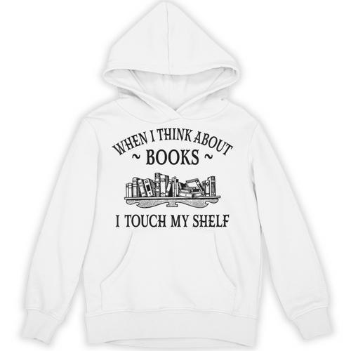 Women's Romance Novel Smut When I Think About Books I Touch My Shelf Unisex Hoodie - Bookorys CA