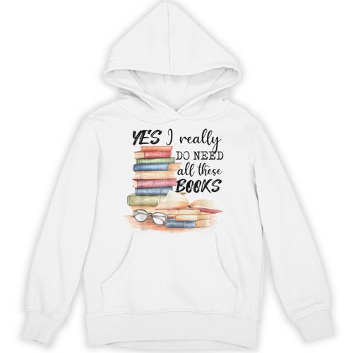 Yes I Really Do Need All These Books Unisex Hoodie - Bookorys CA