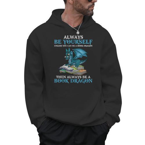 Always Be Yourself Unless You Can Be A Book Dragon Books Men Hoodie - Bookorys AU