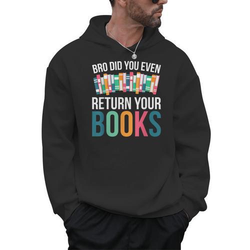 Bro Did You Even Return Your Books Men Hoodie - Bookorys