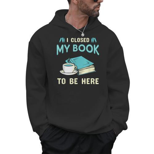 I Closed My Book To Be Here Bookworm Bookish Book Nerd Men Hoodie - Bookorys