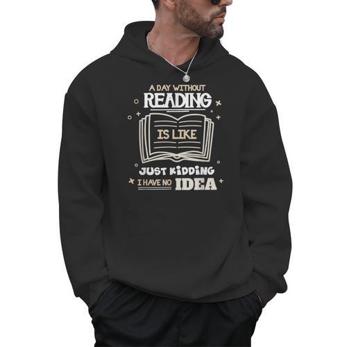 A Day Without Reading Is Like Just Kidding Books Reading Men Hoodie - Bookorys