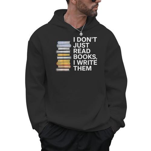 I Don't Just Read Books I Write Them Author Writer Men Hoodie - Bookorys