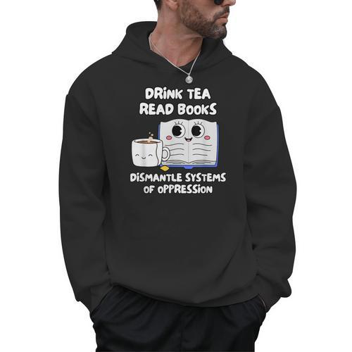 Drink Tea Read Books Dismantle Systems Of Oppression Men Hoodie - Bookorys CA