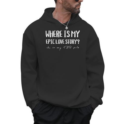 Where My Epic Love Story TBR Pile Book Reader Booktok Men Hoodie - Bookorys CA