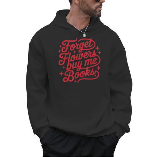 Forget Flowers Buy Me Books Valentine Bookish Book Lover Men Hoodie - Bookorys