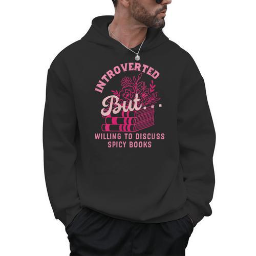 Introverted But Willing To Discuss Spicy Books Lovers Women Men Hoodie - Bookorys CA